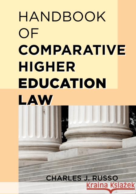 Handbook of Comparative Higher Education Law Charles J Russo 9781475804034 0