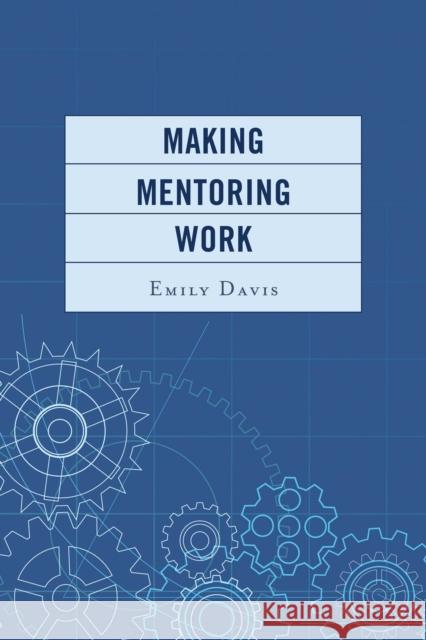 Making Mentoring Work Emily Davis 9781475804096