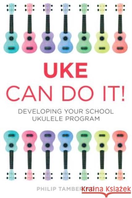 Uke Can Do It!: Developing Your School Ukulele Program Tamberino, Philip 9781475804157 R & L Education