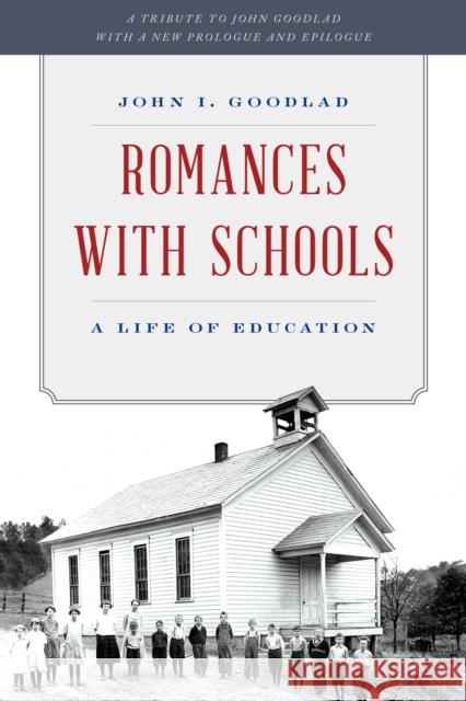Romances with Schools: A Life of Education John I. Goodlad Stephen J. Goodlad 9781475804249