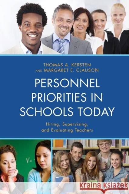 Personnel Priorities in Schools Today: Hiring, Supervising, and Evaluating Teachers Thomas A. Kersten 9781475804416 Rowman & Littlefield Publishers