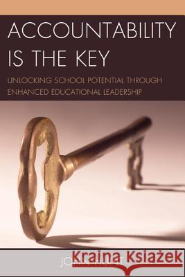 Accountability Is the Key: Unlocking School Potential Through Enhanced Educational Leadership Hunt, John 9781475804652 Rowman & Littlefield Education