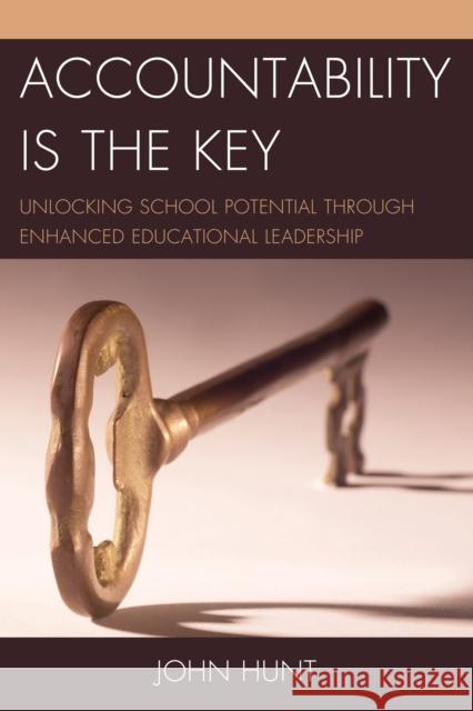 Accountability is the Key: Unlocking School Potential through Enhanced Educational Leadership Hunt, John 9781475804669 Rowman & Littlefield Education