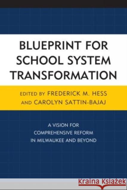 Blueprint for School System Transformation: A Vision for Comprehensive Reform in Milwaukee and Beyond Hess, Frederick 9781475804690