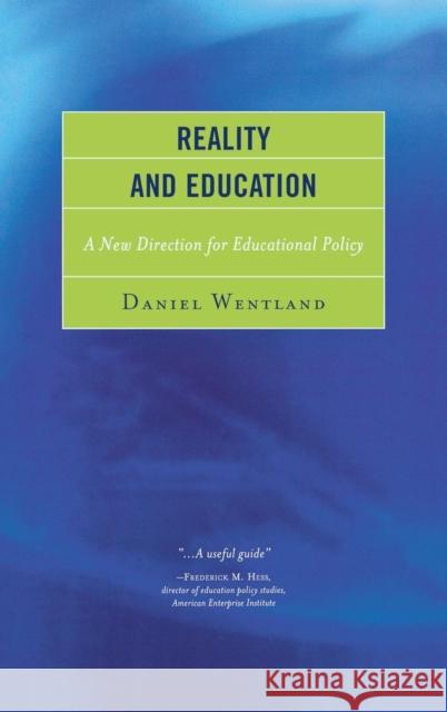 Reality and Education: A New Direction for Educational Policy Wentland, Daniel 9781475805147 R&l Education