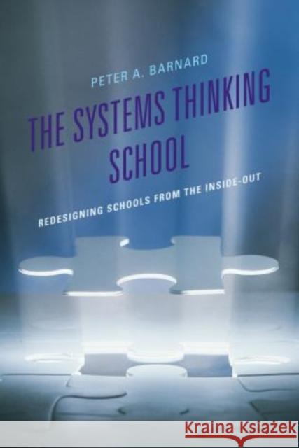 The Systems Thinking School: Redesigning Schools from the Inside-Out Barnard, Peter A. 9781475805796 R&l Education