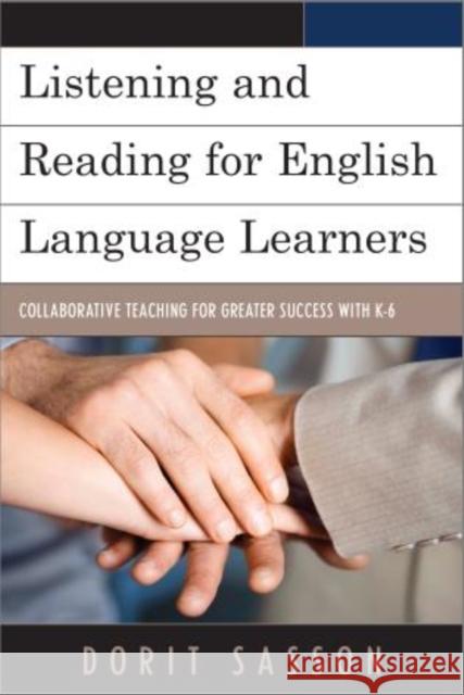Listening and Reading for English Language Learners: Collaborative Teaching for Greater Success with K-6 Sasson, Dorit 9781475805888 R&l Education