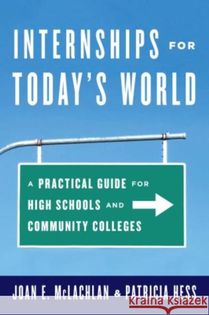 Internships for Today's World: A Practical Guide for High Schools and Community Colleges McLachlan, Joan E. 9781475806014 R & L Education