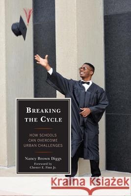 Breaking the Cycle: How Schools Can Overcome Urban Challenges Diggs, Nancy Brown 9781475806106
