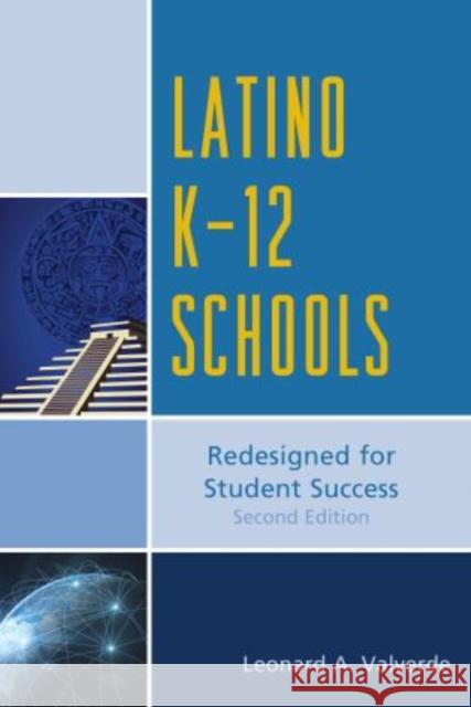 Latino K-12 Schools: Redesigned for Student Success, Second Edition Valverde, Leonard A. 9781475806250 Rowman & Littlefield Publishers