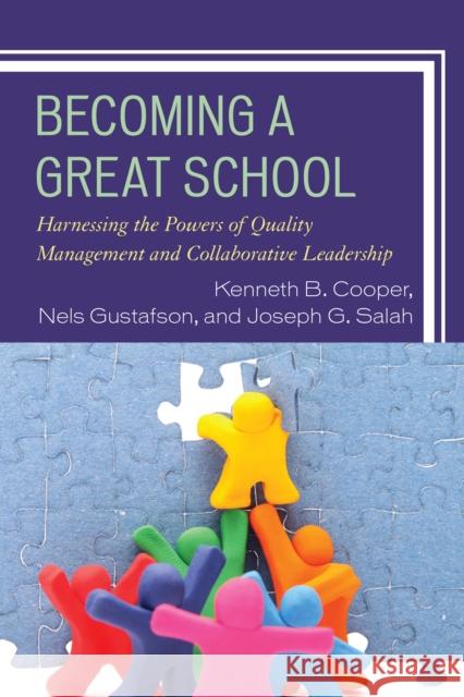 Becoming a Great School: Harnessing the Powers of Quality Management and Collaborative Leadership Cooper, Kenneth B. 9781475806953
