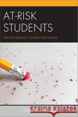 At-Risk Students: Transforming Student Behavior Beach, Charisse 9781475807066 R&l Education