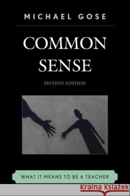 Common Sense: What It Means to Be a Teacher Gose, Michael 9781475807585 Rowman & Littlefield Publishers