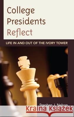 College Presidents Reflect: Life in and out of the Ivory Tower Nelson, Stephen J. 9781475807615