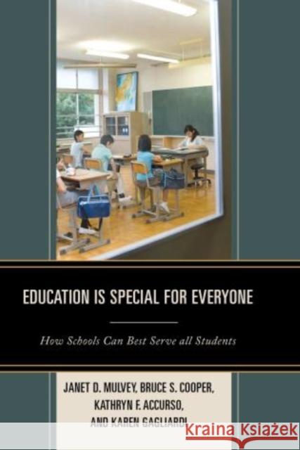 Education is Special for Everyone: How Schools can Best Serve all Students Mulvey, Janet 9781475807639 Rowman & Littlefield Publishers