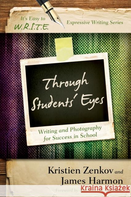 Through Students' Eyes: Writing and Photography for Success in School Kristien Zenkov James Harmon 9781475808094 Rowman & Littlefield Publishers