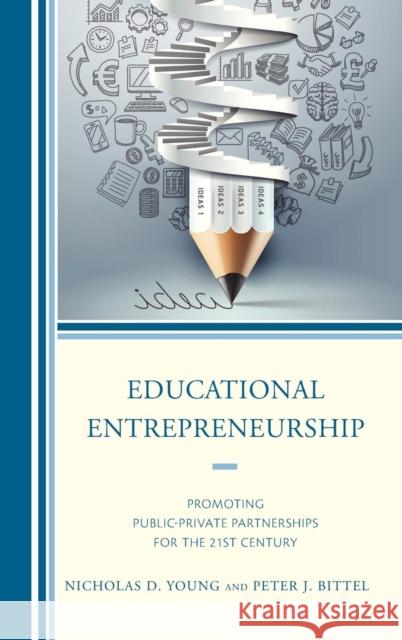 Educational Entrepreneurship: Promoting Public-Private Partnerships for the 21st Century Young, Nicholas D. 9781475808377 Rowman & Littlefield Publishers