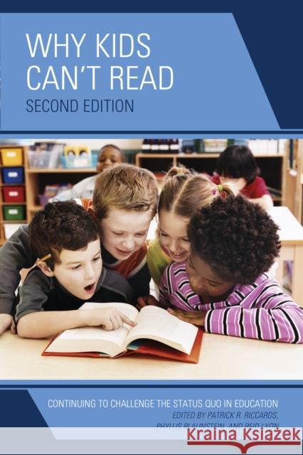 Why Kids Can't Read: Continuing to Challenge the Status Quo in Education Patrick R. Riccards Phyllis Blaunstein Reid Lyon 9781475808766 Rowman & Littlefield Publishers