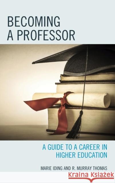 Becoming a Professor: A Guide to a Career in Higher Education Iding, Marie K. 9781475809152 Rowman & Littlefield Publishers