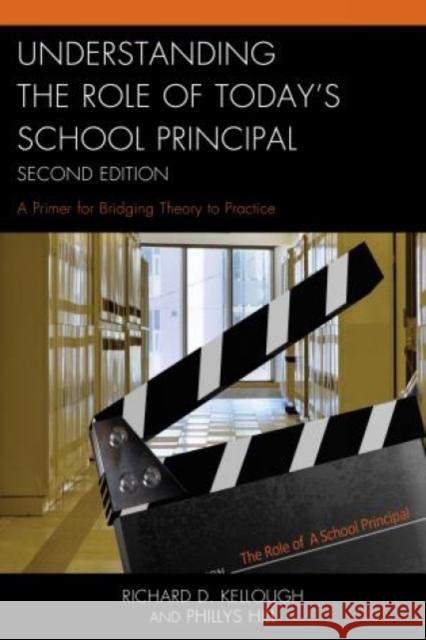 Understanding the Role of Today's School Principal: A Primer for Bridging Theory to Practice Richard D. Kellough Phillys Hill 9781475809244 Rowman & Littlefield Publishers