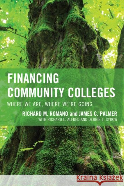 Financing Community Colleges: Where We Are, Where We're Going Richard M. Romano James C. Palmer 9781475810639 Rowman & Littlefield Publishers