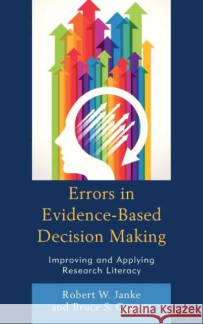 Errors in Evidence-Based Decision Making: Improving and Applying Research Literacy Janke, Robert W. 9781475810806 Rowman & Littlefield Publishers