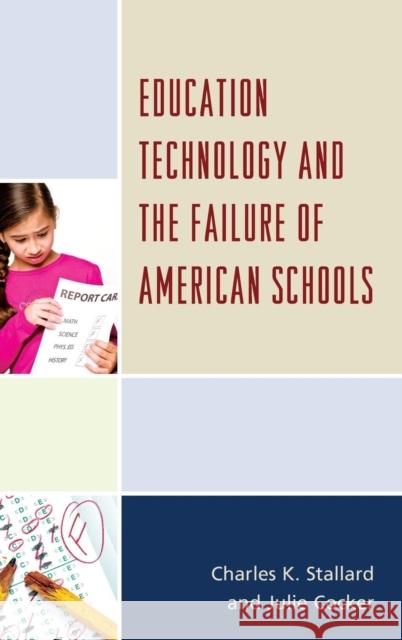 Education Technology and the Failure of American Schools Charles K. Stallard Julie Cocker 9781475811117 Rowman & Littlefield Publishers