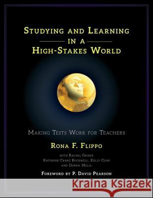 Studying and Learning in a High-Stakes World: Making Tests Work for Teachers Rona F. Flippo Rachel Gaines Kathrine Cran 9781475812480