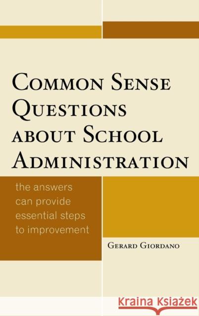 Common Sense Questions about School Administration: The Answers Can Provide Essential Steps to Improvement Giordano, Gerard 9781475812602 Rowman & Littlefield Publishers