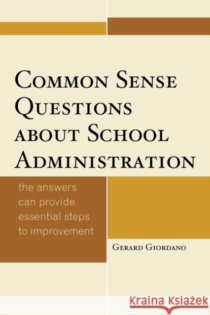 Common Sense Questions about School Administration: The Answers Can Provide Essential Steps to Improvement Giordano, Gerard 9781475812619 Rowman & Littlefield Publishers