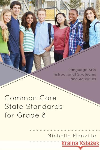Common Core State Standards for Grade 8: Language Arts Instructional Strategies and Activities Michelle Manville 9781475812992