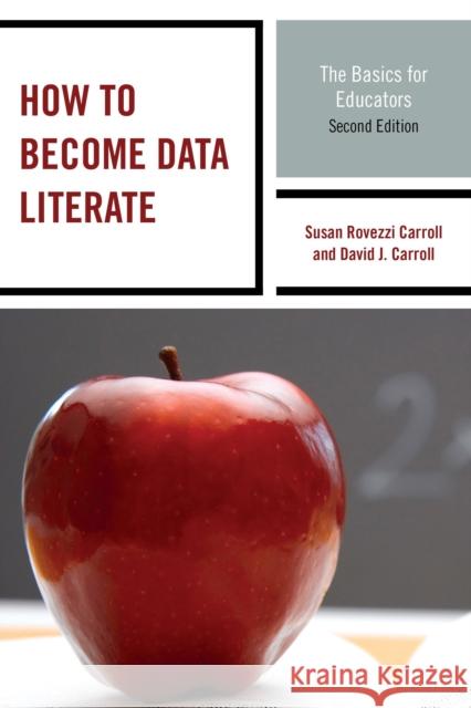 How to Become Data Literate: The Basics for Educators Carroll, Susan Rovezzi 9781475813326 Rowman & Littlefield Publishers