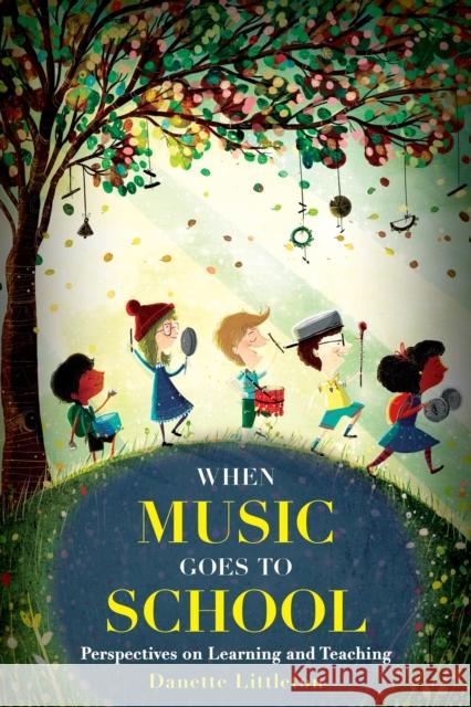 When Music Goes to School: Perspectives on Learning and Teaching Danette Littleton 9781475813340