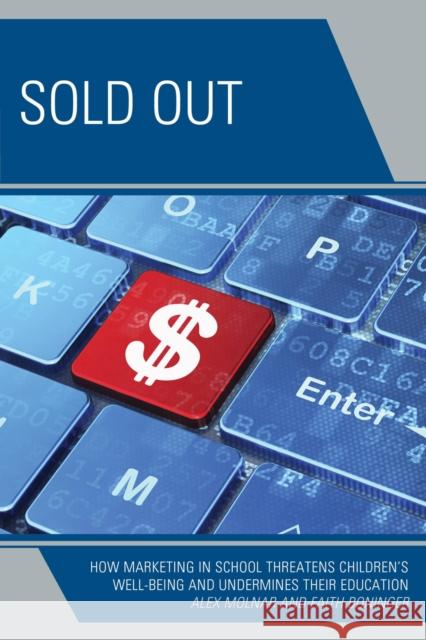 Sold Out: How Marketing in School Threatens Children's Well-Being and Undermines their Education Molnar, Alex 9781475813609 Rowman & Littlefield Publishers