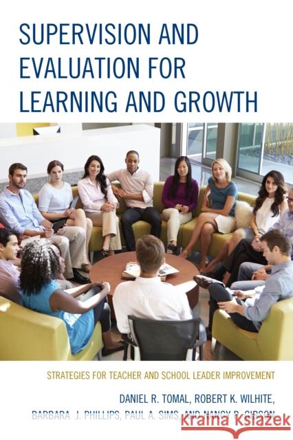 Supervision and Evaluation for Learning and Growth: Strategies for Teacher and School Leader Improvement Tomal, Daniel R. 9781475813722 Rowman & Littlefield Publishers