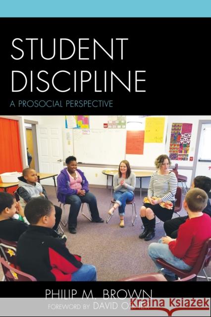 Student Discipline: A Prosocial Perspective Philip M. Brown 9781475813975 Rowman & Littlefield Publishers