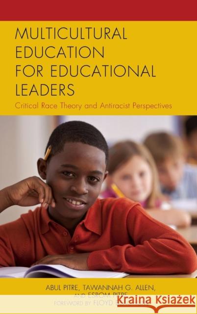 Multicultural Education for Educational Leaders: Critical Race Theory and Antiracist Perspectives Abul Pitre Tawannah G. Allen Esrom Pitre 9781475814002 Rowman & Littlefield Publishers