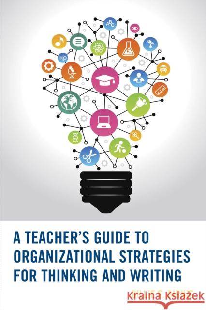 A Teacher's Guide to Organizational Strategies for Thinking and Writing Billie F. Birnie 9781475814040 Rowman & Littlefield Publishers