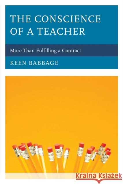 The Conscience of a Teacher: More Than Fulfilling a Contract Keen Babbage 9781475814163 Rowman & Littlefield Publishers