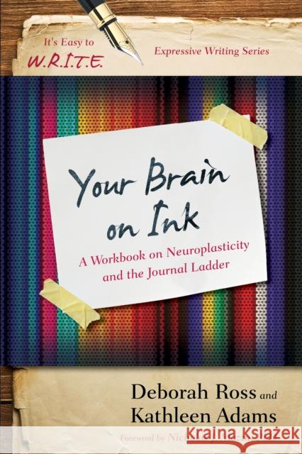 Your Brain on Ink: A Workbook on Neuroplasticity and the Journal Ladder Kathleen Adams Deborah Ross 9781475814248 Rowman & Littlefield Publishers