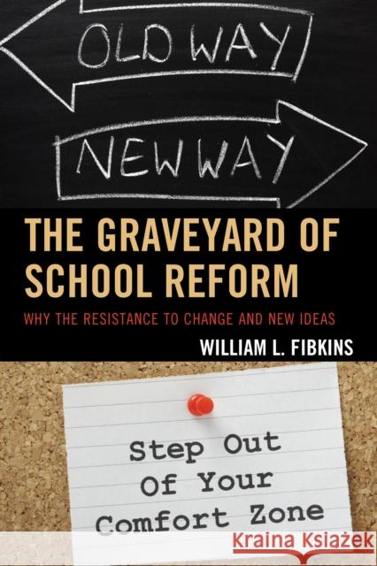 The Graveyard of School Reform: Why the Resistance to Change and New Ideas Fibkins, William L. 9781475814538 Rowman & Littlefield Publishers