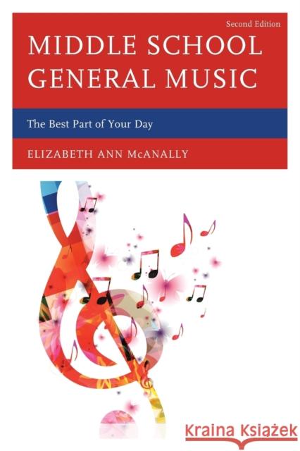 Middle School General Music: The Best Part of Your Day Elizabeth Ann McAnally 9781475814866 Rowman & Littlefield Publishers