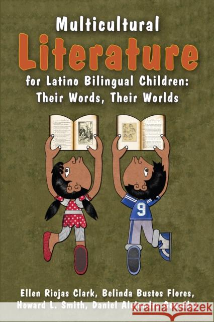Multicultural Literature for Latino Bilingual Children: Their Words, Their Worlds Ellen Riojas Clark Howard L. Smith Belinda Bustos Flores 9781475814910 Rowman & Littlefield Publishers