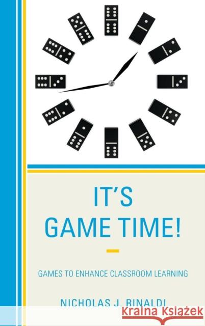 It's Game Time!: Games to Enhance Classroom Learning Rinaldi, Nicholas J. 9781475815221 Rowman & Littlefield Publishers