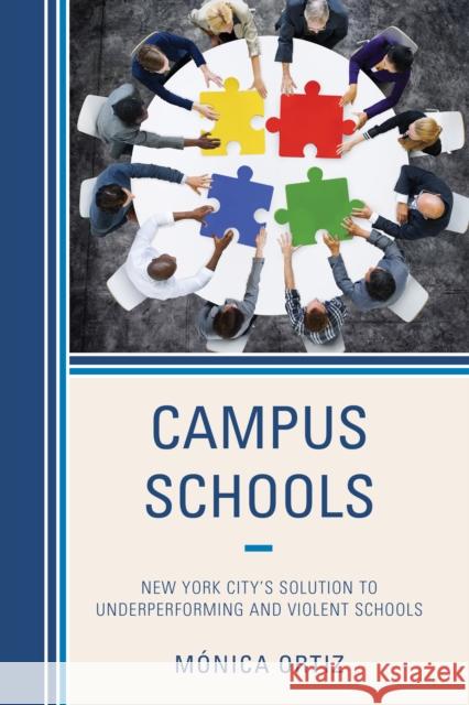 Campus Schools: New York City's Solution to Underperforming and Violent Schools Monica Ortiz 9781475815252 Rowman & Littlefield Publishers