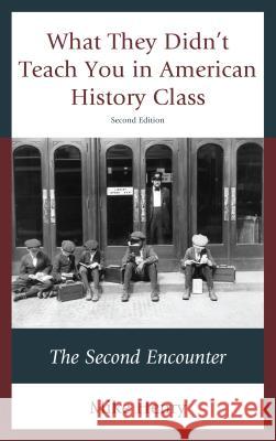 What They Didn't Teach You in American History Class: The Second Encounter Mike Henry 9781475815467