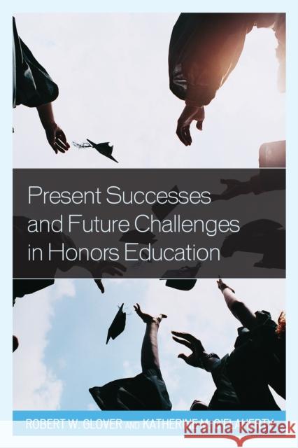 Present Successes and Future Challenges in Honors Education Robert Glover 9781475818260 Rowman & Littlefield Publishers