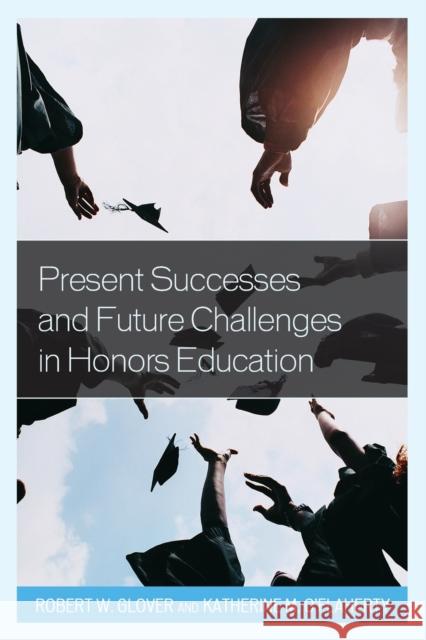 Present Successes and Future Challenges in Honors Education Robert Glover 9781475818277 Rowman & Littlefield Publishers