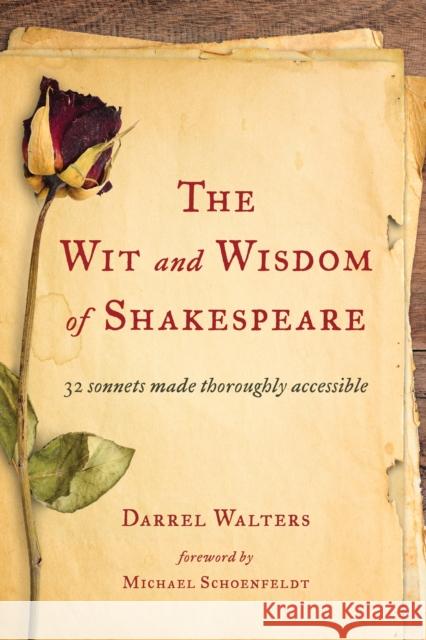 The Wit and Wisdom of Shakespeare: 32 Sonnets Made Thoroughly Accessible Darrel Walters Michael Schoenfeldt 9781475818352