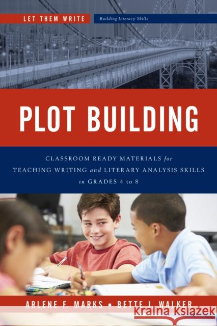 Plot Building: Classroom Ready Materials for Teaching Writing and Literary Analysis Skills in Grades 4 to 8 Marks, Arlene F. 9781475818383 Rowman & Littlefield Publishers